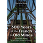 300 Years of the French in Old Mines: A Narrative History of the Oldest Village in Missouri - Hardcover