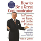 How to Be a Great Communicator: In Person, on Paper, and on the Podium - Paperback
