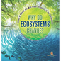Why Do Ecosystems Change? Impact of Natural and Man-Made Influences to the Environment Eco Systems Books Grade 3 Children's Biology Books - Hardcover