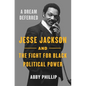 A Dream Deferred: Jesse Jackson and the Fight for Black Political Power - Hardcover