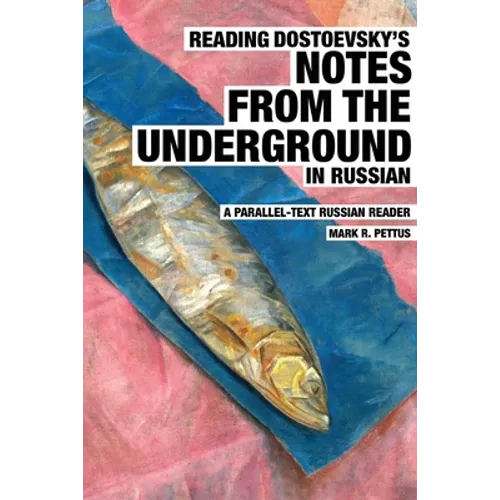 Reading Dostoevsky's Notes from the Underground in Russian: A Parallel-Text Russian Reader - Paperback