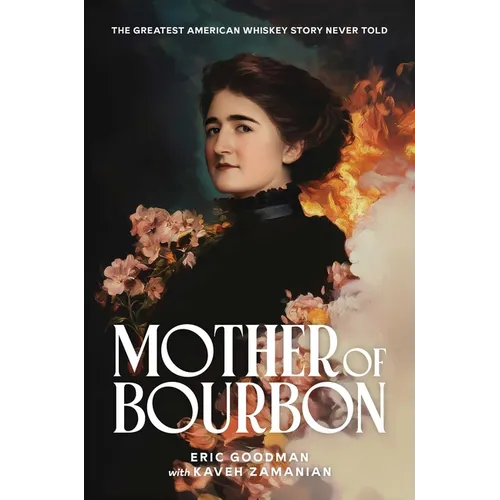 Mother of Bourbon: The Greatest American Whiskey Story Never Told - Hardcover