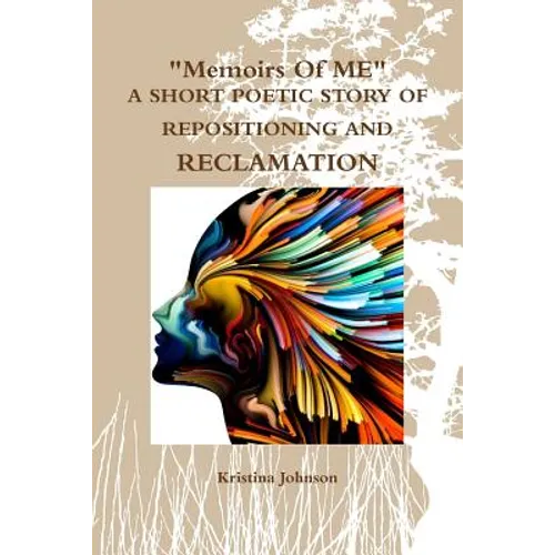 Memoirs of Me A Short Poetic Story of Repositioning and Reclamation - Paperback