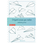 Origami cosas que vuelan. Aviones y otros: Libro de Aviones de papel: guía para niños y adultos - Paperback