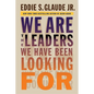 We Are the Leaders We Have Been Looking for - Hardcover