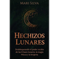 Hechizos lunares: Desbloqueando el poder oculto de las 8 fases lunares, la magia Wicca y la brujería - Paperback