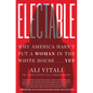 Electable: Why America Hasn't Put a Woman in the White House . . . Yet - Hardcover