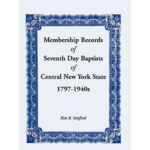 Membership Records of Seventh Day Baptists of Central New York State, 1797- 1940s - Paperback