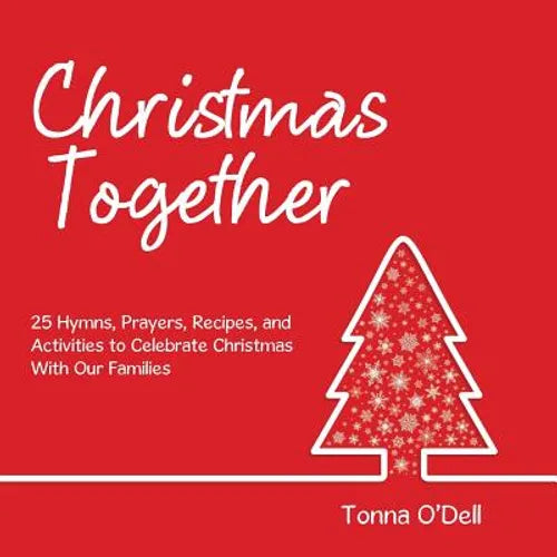 Christmas Together: 25 Hymns, Prayers, Recipes, and Activities to Celebrate Christmas with Our Families - Paperback