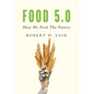 Food 5.0: How We Feed The Future - Hardcover