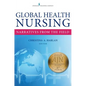 Global Health Nursing: Narratives from the Field - Paperback