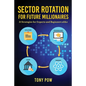 Sector Rotation for Future Millionaires: 21 Strategies for Experts and Beginners alike - Paperback