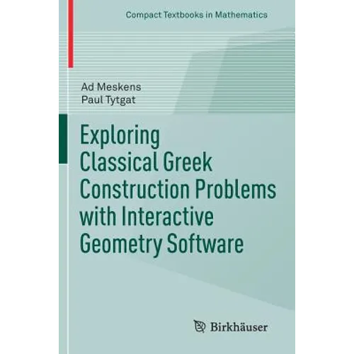 Exploring Classical Greek Construction Problems with Interactive Geometry Software - Paperback