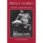 Prince Marko: The Hero of South Slavic Epics - Hardcover