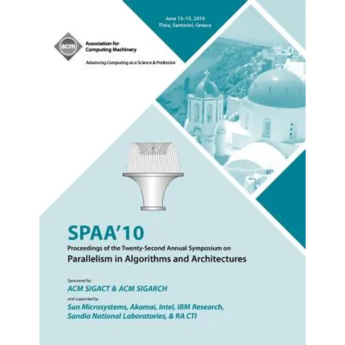 SPAA 10 Proceedings of the 22nd Annual Symposium on Parallelisms in Algorithns and Architectures - Paperback