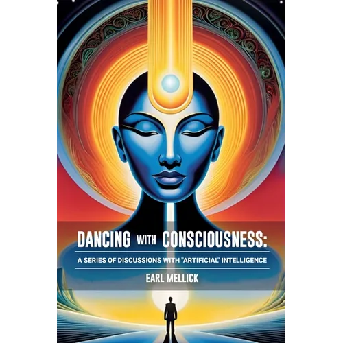 Dancing with Consciousness: A Series of Discussions with "Artifical" Intelligence - Paperback