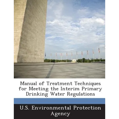 Manual of Treatment Techniques for Meeting the Interim Primary Drinking Water Regulations - Paperback