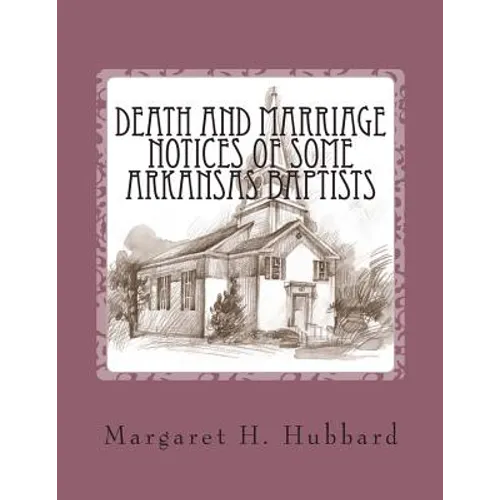 Death and Marriage Notices of Some Arkansas Baptists - Paperback