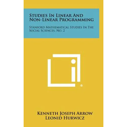Studies In Linear And Non-Linear Programming: Stanford Mathematical Studies In The Social Sciences, No. 2 - Hardcover