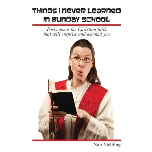 Things I Never Learned in Sunday School: Facts about the Christian faith that will surprise and astound you - Paperback