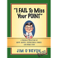 "I Fail to Miss Your Point" - Paperback