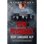 Dark Psychology Body Language NLP: The Art of Reading People. Secrets to Analyze & Influence Human Minds with Neuro Programming & Personality Traits: - Paperback