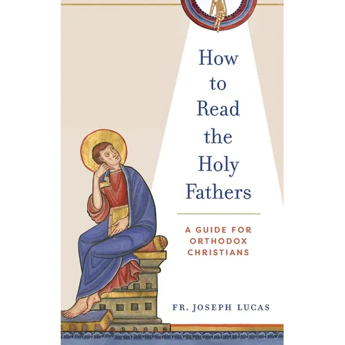 How to Read the Holy Fathers: A Guide for Orthodox Christians - Paperback