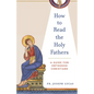 How to Read the Holy Fathers: A Guide for Orthodox Christians - Paperback