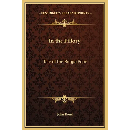 In the Pillory: Tale of the Borgia Pope - Hardcover
