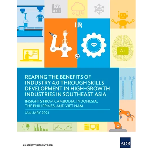 Reaping the Benefits of Industry 4.0 through Skills Development in High-Growth Industries in Southeast Asia: Insights from Cambodia, Indonesia, the Ph - Paperback