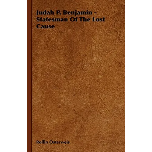 Judah P. Benjamin - Statesman Of The Lost Cause - Hardcover