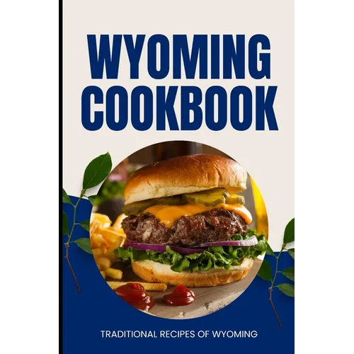 Wyoming Cookbook: Traditional Recipes of Wyoming - Paperback
