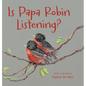 Is Papa Robin Listening? - Hardcover