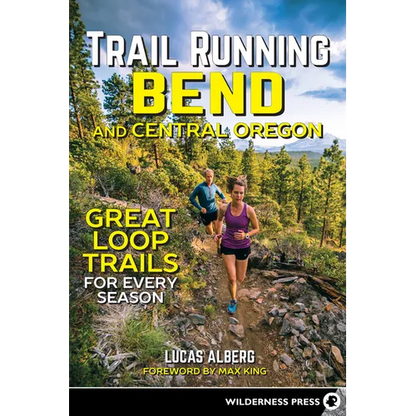 Trail Running Bend and Central Oregon: Great Loop Trails for Every Season - Hardcover