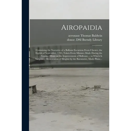 Airopaidia: Containing the Narrative of a Balloon Excursion From Chester, the Eighth of September, 1785, Taken From Minutes Made D - Paperback