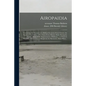 Airopaidia: Containing the Narrative of a Balloon Excursion From Chester, the Eighth of September, 1785, Taken From Minutes Made D - Paperback