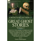 The Critic's Selection of Great Ghost Stories: Volume 2-Twenty-Two Short Stories of the Strange and Unusual Including 'John Charrington's Wedding', 'T - Paperback