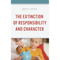 The Extinction of Responsibility and Character - Hardcover