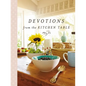 Devotions from the Kitchen Table: Meditations to Nourish Your Heart and Soul (a 90-Day Devotional) - Hardcover