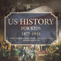 US History for Kids 1877-1914 - Political, Economic & Social Life 19th - 20th Century US History 6th Grade Social Studies - Paperback