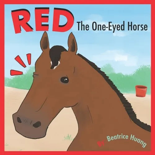 Red The One-Eyed Horse: Red, the one-eyed horse, teaches us about compassion and inclusion. - Paperback