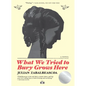 What We Tried to Bury Grows Here - Paperback