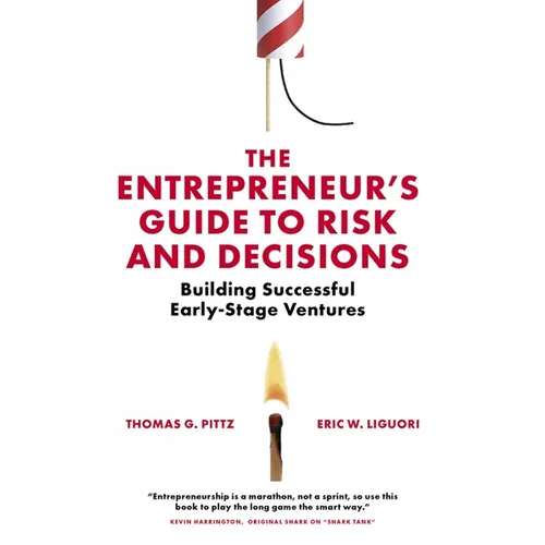 The Entrepreneur's Guide to Risk and Decisions: Building Successful Early-Stage Ventures - Paperback