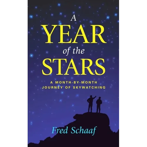 A Year of the Stars: A Month-By-Month Journey of Skywatching - Hardcover