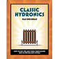 Classic Hydronics: How to Get the Most From Those Older Hot-Water Heating Systems - Paperback