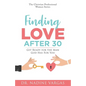 Finding Love After 30: Get Ready for the Man God Has For You - Paperback