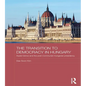 The Transition to Democracy in Hungary: Árpád Göncz and the Post-Communist Hungarian Presidency - Paperback