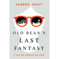 Old Bean's Last Fantasy: A Late-Life Coming-of-Age Story - Hardcover