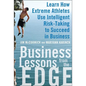 Business Lessons from the Edge: Learn How Extreme Athletes Use Intelligent Risk Taking to Succeed in Business - Hardcover