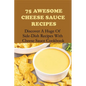 75 Awesome Cheese Sauce Recipes: Discover A Huge Of Side-Dish Recipes With Cheese Sauce Cookbook: How To Make Cheese Sauce For Pasta - Paperback